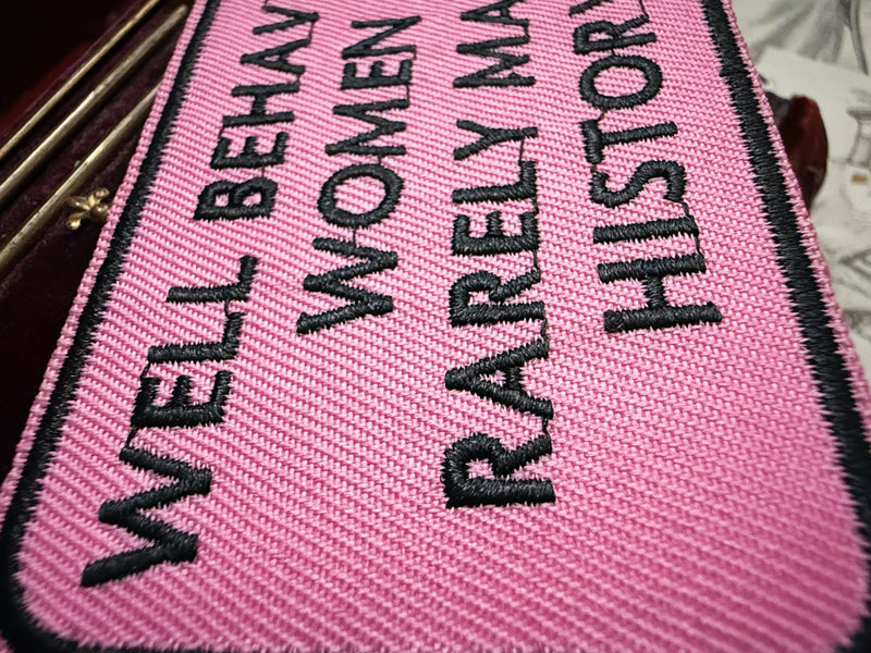 Patch ”Well Behaved Women Rarely Make History„